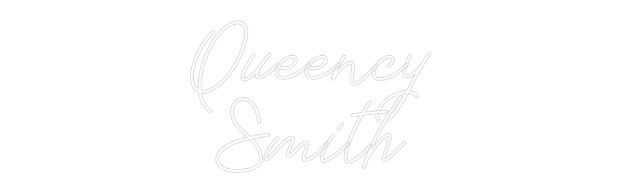 Custom Neon: Queency
Smith